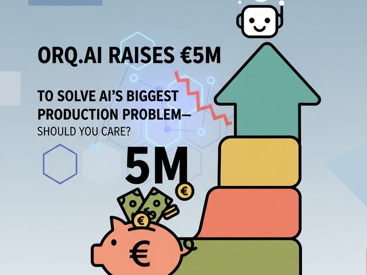 Orq.ai Raises €5M to Solve AI's Biggest Production Problem—Should You Care?